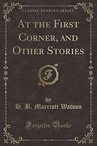 Imagen de archivo de At the First Corner, and Other Stories Classic Reprint a la venta por PBShop.store US