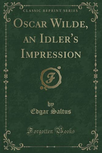 Imagen de archivo de Oscar Wilde, an Idler's Impression Classic Reprint a la venta por PBShop.store US