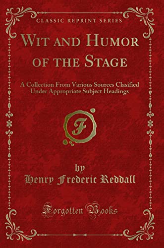 Stock image for Wit and Humor of the Stage A Collection From Various Sources Clasified Under Appropriate Subject Headings Classic Reprint for sale by PBShop.store US