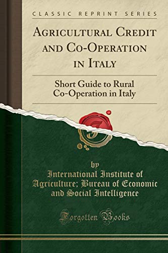 Beispielbild fr Agricultural Credit and CoOperation in Italy Short Guide to Rural CoOperation in Italy Classic Reprint zum Verkauf von PBShop.store US