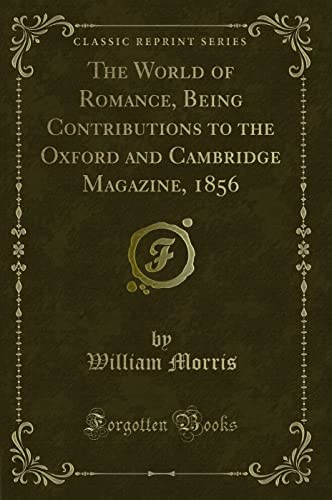 Imagen de archivo de The World of Romance, Being Contributions to the Oxford and Cambridge Magazine, 1856 Classic Reprint a la venta por PBShop.store US