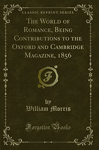 Stock image for The World of Romance, Being Contributions to the Oxford and Cambridge Magazine, 1856 Classic Reprint for sale by PBShop.store US