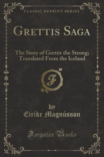 Imagen de archivo de Grettis Saga: The Story of Grettir the Strong; Translated from the Iceland (Classic Reprint) a la venta por ThriftBooks-Atlanta