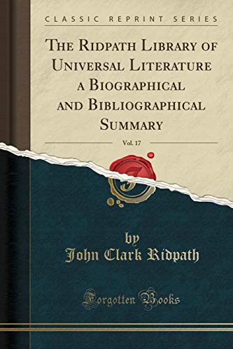 Beispielbild fr The Ridpath Library of Universal Literature a Biographical and Bibliographical Summary, Vol. 17 (Classic Reprint) zum Verkauf von Buchpark