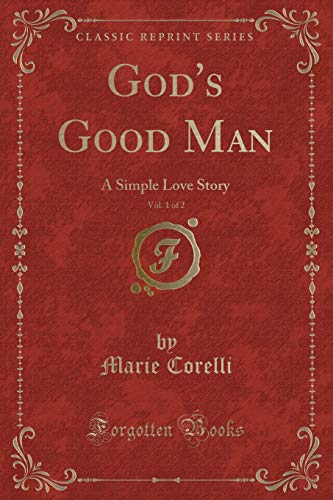 9781330897836: God's Good Man, Vol. 1 of 2: A Simple Love Story (Classic Reprint)