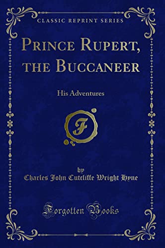 9781330899328: Prince Rupert, the Buccaneer (Classic Reprint): His Adventures: His Adventures (Classic Reprint)