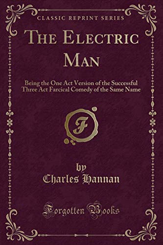 Stock image for The Electric Man Being the One Act Version of the Successful Three Act Farcical Comedy of the Same Name Classic Reprint for sale by PBShop.store US