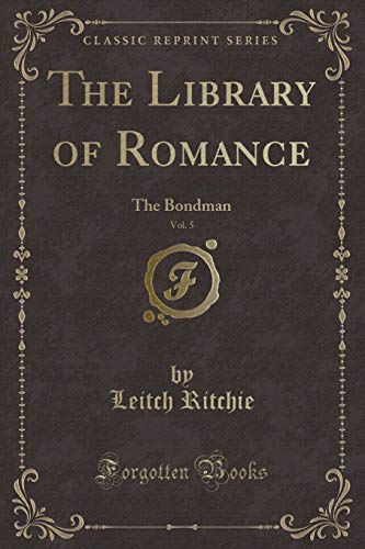 Beispielbild fr The Library of Romance, Vol. 5 : The Bondman (Classic Reprint) zum Verkauf von Buchpark