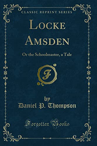 Imagen de archivo de Locke Amsden Or the Schoolmaster, a Tale Classic Reprint a la venta por PBShop.store US