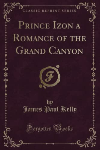 Beispielbild fr Prince Izon a Romance of the Grand Canyon Classic Reprint zum Verkauf von PBShop.store US
