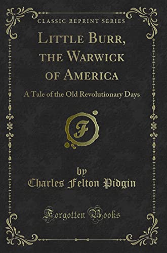 9781330912577: Little Burr, the Warwick of America: A Tale of the Old Revolutionary Days (Classic Reprint)