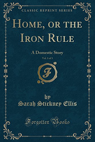 Stock image for Home, or the Iron Rule, Vol 1 of 3 A Domestic Story Classic Reprint for sale by PBShop.store US