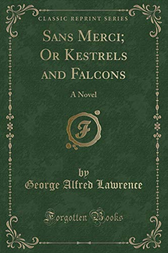 Imagen de archivo de Sans Merci Or Kestrels and Falcons A Novel Classic Reprint a la venta por PBShop.store US