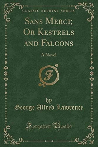 Stock image for Sans Merci Or Kestrels and Falcons A Novel Classic Reprint for sale by PBShop.store US