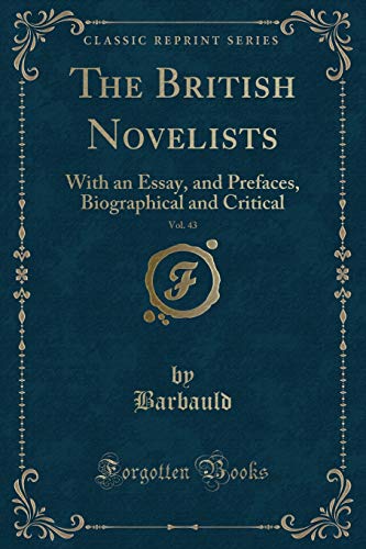 Beispielbild fr The British Novelists, Vol. 43 : With an Essay, and Prefaces, Biographical and Critical (Classic Reprint) zum Verkauf von Buchpark