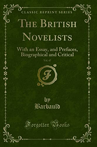Beispielbild fr The British Novelists, Vol. 47 : With an Essay, and Prefaces, Biographical and Critical (Classic Reprint) zum Verkauf von Buchpark