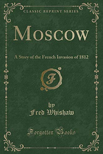 Imagen de archivo de Moscow A Story of the French Invasion of 1812 Classic Reprint a la venta por PBShop.store US