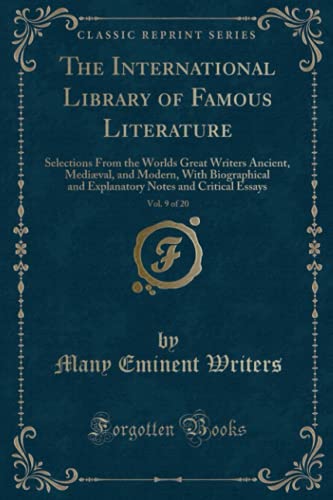 Beispielbild fr The International Library of Famous Literature, Vol. 9 of 20 : Selections From the Worlds Great Writers Ancient, Medival, and Modern, With Biographical and Explanatory Notes and Critical Essays (Classic Reprint) zum Verkauf von Buchpark