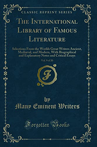 Imagen de archivo de The International Library of Famous Literature, Vol 9 of 20 Selections From the Worlds Great Writers Ancient, Medival, and Modern, With Notes and Critical Essays Classic Reprint a la venta por PBShop.store US