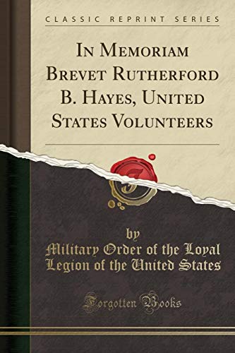 Stock image for In Memoriam Brevet Rutherford B Hayes, United States Volunteers Classic Reprint for sale by PBShop.store US