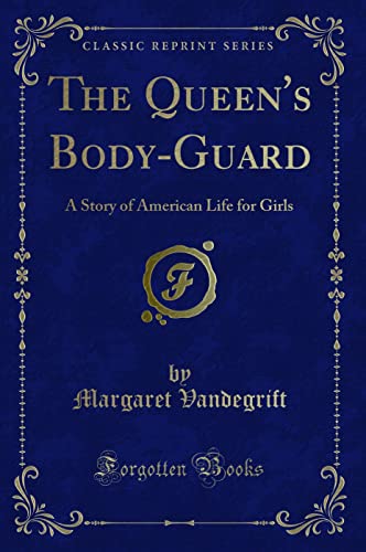 9781330926420: The Queen's Body-Guard: A Story of American Life for Girls (Classic Reprint)