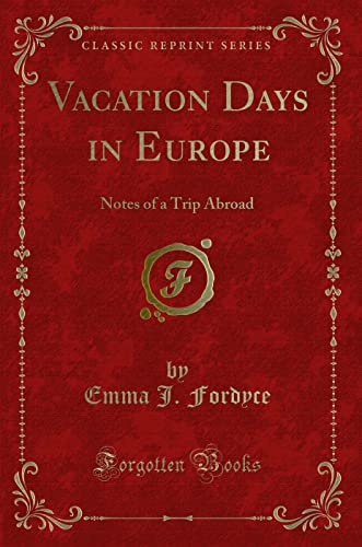 Stock image for Vacation Days in Europe Notes of a Trip Abroad Classic Reprint for sale by PBShop.store US