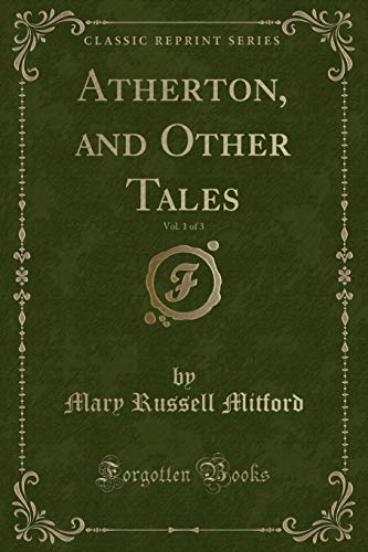 Stock image for Atherton, and Other Tales, Vol. 1 of 3 (Classic Reprint) for sale by St Vincent de Paul of Lane County