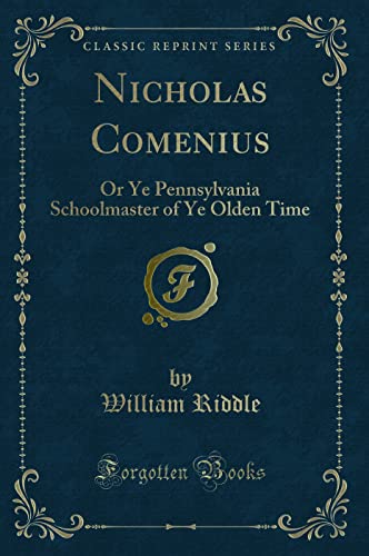 9781330930427: Nicholas Comenius: Or Ye Pennsylvania Schoolmaster of Ye Olden Time (Classic Reprint)