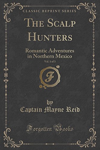 Stock image for The Scalp Hunters, Vol 1 of 3 Or Romantic Adventures in Northern Mexico Classic Reprint for sale by PBShop.store US