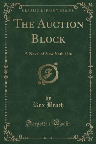 Beispielbild fr The Auction Block: A Novel of New York Life (Classic Reprint) zum Verkauf von Reuseabook