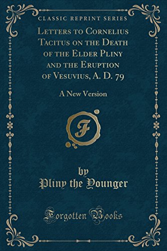 Imagen de archivo de Letters to Cornelius Tacitus on the Death of the Elder Pliny and the Eruption of Vesuvius, A D 79 A New Version Classic Reprint a la venta por PBShop.store US