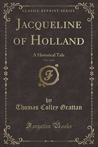 Imagen de archivo de Jacqueline of Holland, Vol 1 of 3 A Historical Tale Classic Reprint a la venta por PBShop.store US