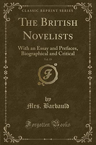 The British Novelists, Vol 19 With an Essay and Prefaces, Biographical and Critical Classic Reprint - Mrs Anna Letitia Barbauld