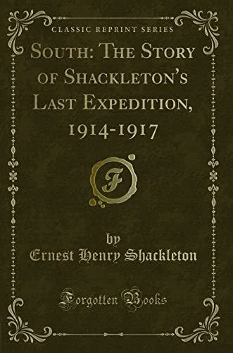South: The Story of Shackleton's Last Expedition, 1914-1917 (Classic Reprint) - Ernest Henry Shackleton