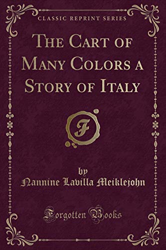 Imagen de archivo de The Cart of Many Colors a Story of Italy Classic Reprint a la venta por PBShop.store US