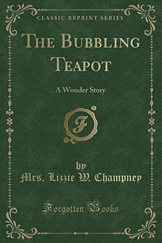 9781330940778: The Bubbling Teapot: A Wonder Story (Classic Reprint)
