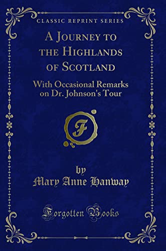 Beispielbild fr A Journey to the Highlands of Scotland With Occasional Remarks on Dr Johnson's Tour Classic Reprint zum Verkauf von PBShop.store US