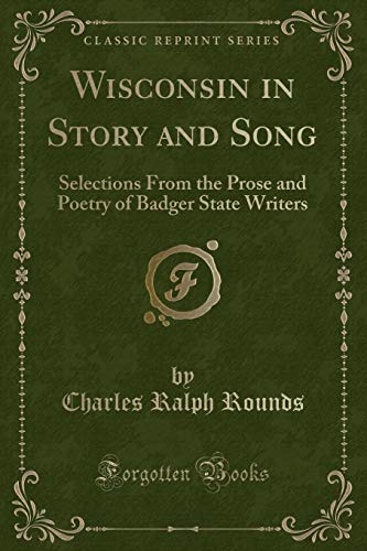 Imagen de archivo de Wisconsin in Story and Song Selections From the Prose and Poetry of Badger State Writers Classic Reprint a la venta por PBShop.store US