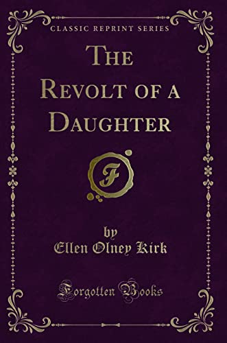 9781330944301: The Revolt of a Daughter (Classic Reprint)