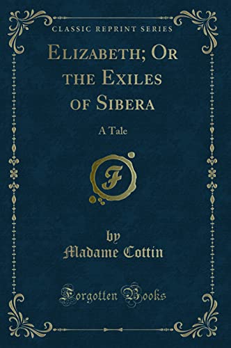 Imagen de archivo de Elizabeth Or the Exiles of Sibera A Tale Classic Reprint a la venta por PBShop.store US