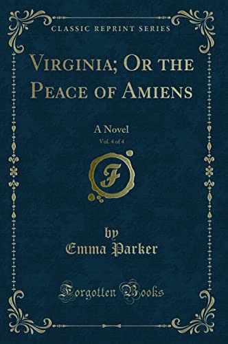 Beispielbild fr Virginia; Or the Peace of Amiens, Vol. 4 of 4 : A Novel (Classic Reprint) zum Verkauf von Buchpark