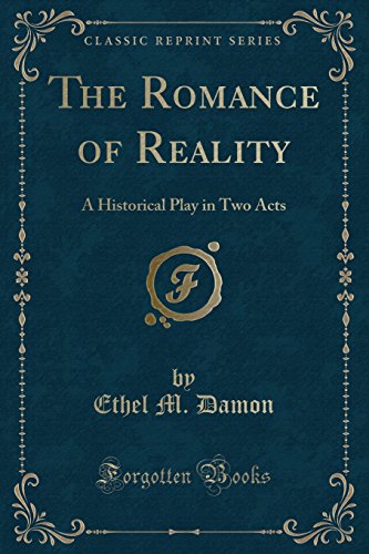 Stock image for The Romance of Reality A Historical Play in Two Acts Classic Reprint for sale by PBShop.store US
