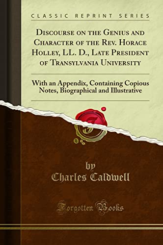 Imagen de archivo de Discourse on the Genius and Character of the Rev Horace Holley, LL D, Late President of Transylvania University With an Appendix, Containing and Illustrative Classic Reprint a la venta por PBShop.store US