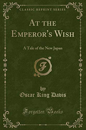 Stock image for At the Emperor's Wish A Tale of the New Japan Classic Reprint for sale by PBShop.store US