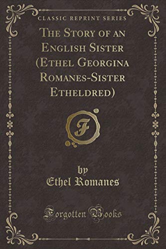 Beispielbild fr The Story of an English Sister (Ethel Georgina Romanes-Sister Etheldred) (Classic Reprint) zum Verkauf von Buchpark
