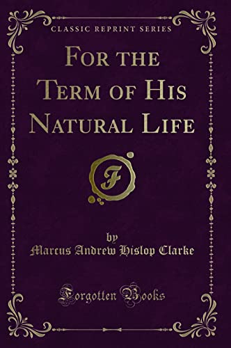 9781330959442: For the Term of His Natural Life (Classic Reprint)