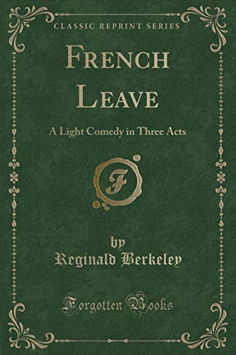 9781330959947: French Leave: A Light Comedy in Three Acts (Classic Reprint)