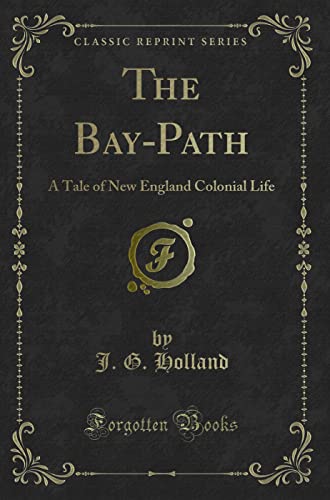 Imagen de archivo de The Bay-Path: A Tale of New England Colonial Life (Classic Reprint) a la venta por WorldofBooks