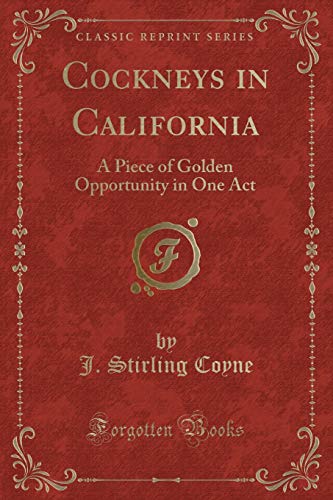 Stock image for Cockneys in California A Piece of Golden Opportunity in One Act Classic Reprint for sale by PBShop.store US