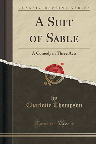 Stock image for A Suit of Sable A Comedy in Three Acts Classic Reprint for sale by PBShop.store US